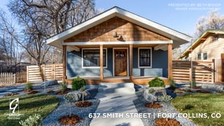 637 SMITH STREET | FORT COLLINS, CO
PRESENTED BY: BETH BISHOP 
BROKER ASSOCIATE/PARTNER
 