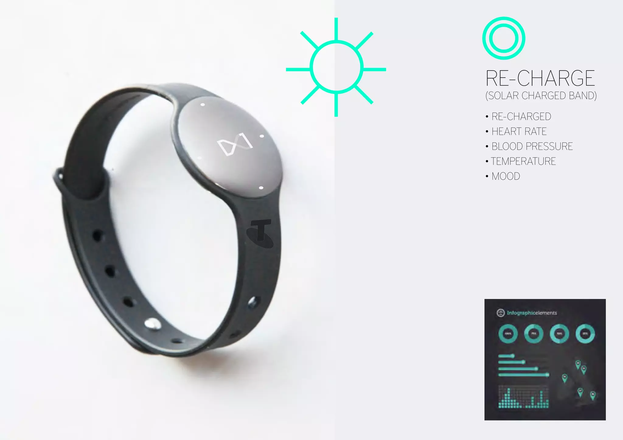 RE-CHARGE
(SOLAR CHARGED BAND)
• RE-CHARGED
• HEART RATE
• BLOOD PRESSURE
• TEMPERATURE
• MOOD
 