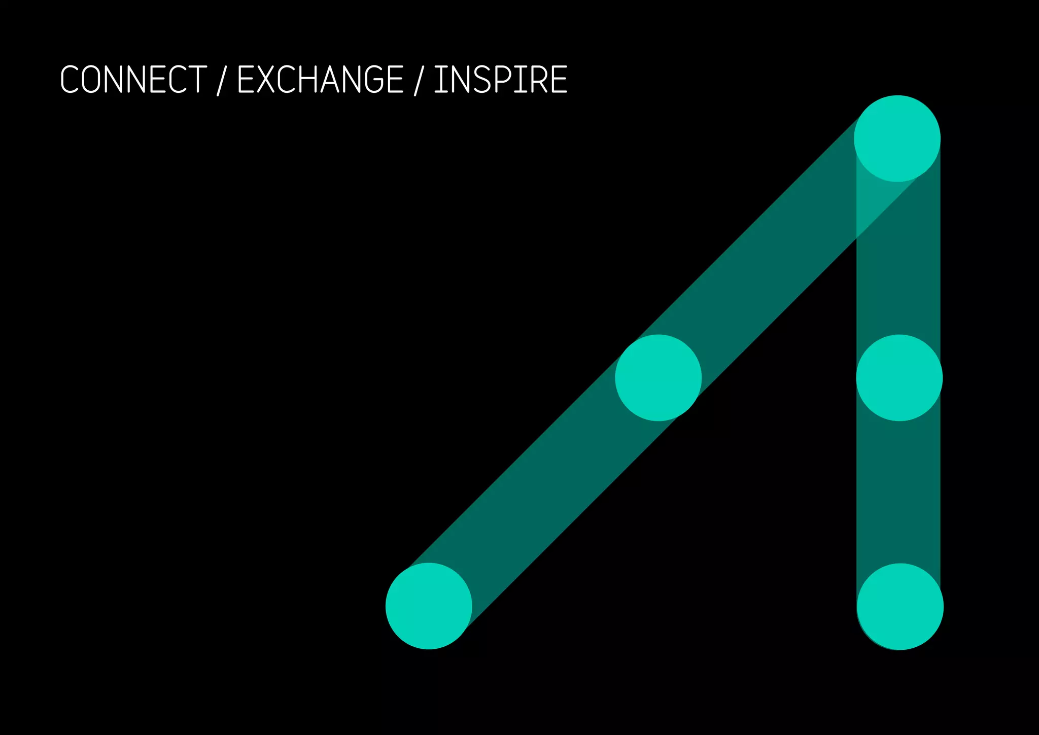 CONNECT / EXCHANGE / INSPIRE
 