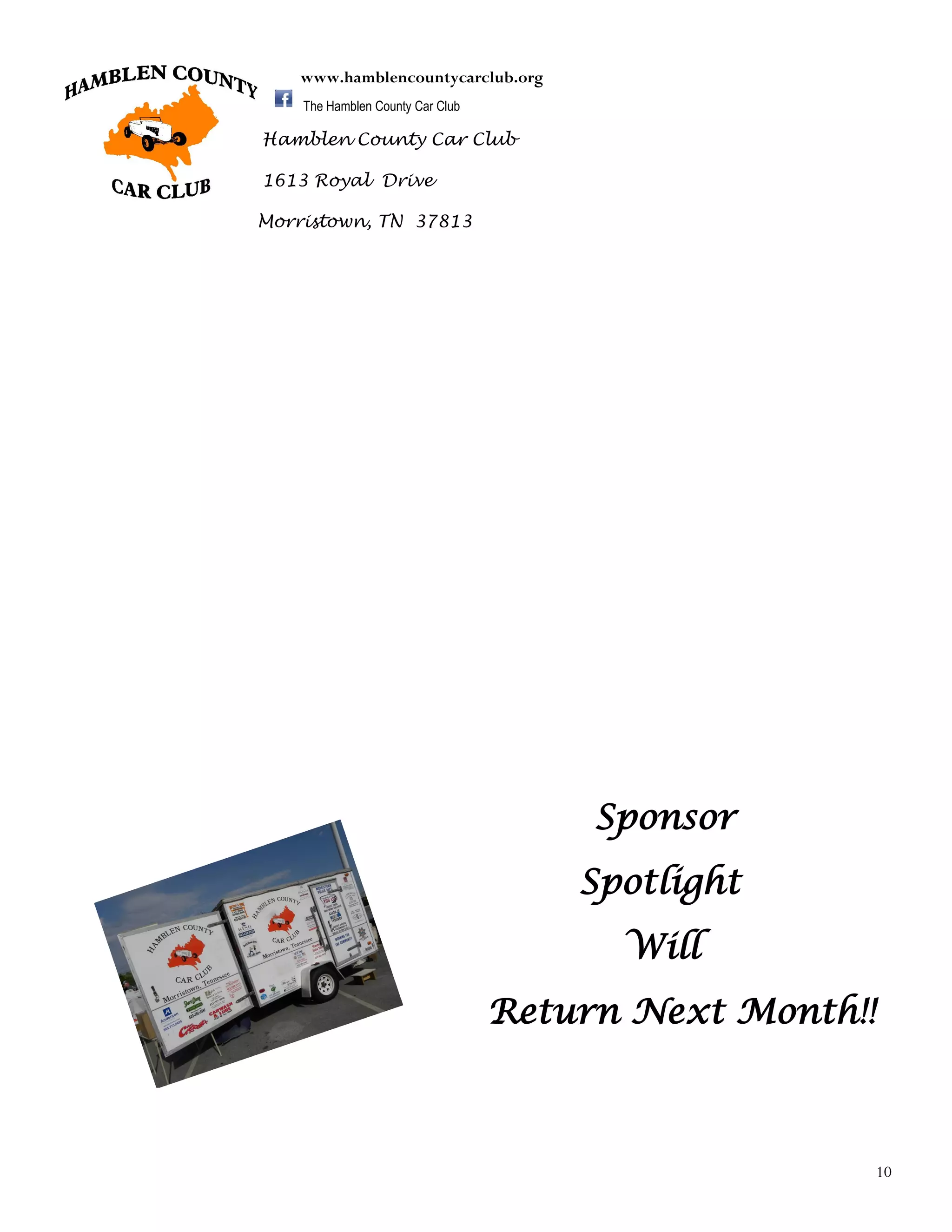 10
Hamblen County Car Club
1613 Royal Drive
Morristown, TN 37813
www.hamblencountycarclub.org
The Hamblen County Car Club
Sponsor
Spotlight
Will
Return Next Month!!
 