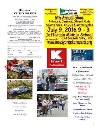 5
B.E.S.T. AUTOMOTIVE
& SPEED SHOP
716 North Liberty Hill Road
Morristown, TN 37814
423-587-1335 (Ben Brock)
CELEBRATING 26
YEARS IN
BUSINESS
Lowest Prices Anywhere on
Top Name Brands
Super Chargers to Cam-
shafts
Hoods to Quarter Panels
Wheels to Ring & Pinion
Truck Steps to Rain
Guards
1958 Pontiac Chiefton
Contact: Tom Miles
423-587-3258
Cell: 423-231-0088
 