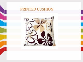 PRINTED CUSHION
 