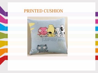 PRINTED CUSHION
 