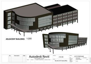 Scale (@ A3)
Checked by
Drawn by
Date Project number
www.autodesk.com/revit
STATUS PURPOSE OF ISSUECODE SUITABILITY DESCRIPTION
DRWAING NUMBER REV
PROJECT CLIENT
SHEET
16/05/201409:05:27
ADJACENT BUILDING
Project Number
276CAB JYOTI PRASHAR
Issue Date
Author
Checker
A110
No. Description Date
ADJACENT BUILDING 1:200
 