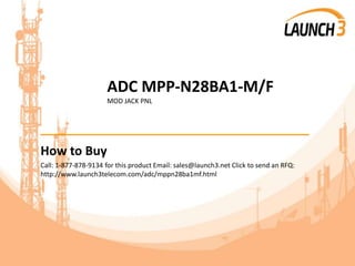ADC MPP-N28BA1-M/F
MOD JACK PNL
_______________________________________
How to Buy
Call: 1-877-878-9134 for this product Email: sales@launch3.net Click to send an RFQ:
http://www.launch3telecom.com/adc/mppn28ba1mf.html
 