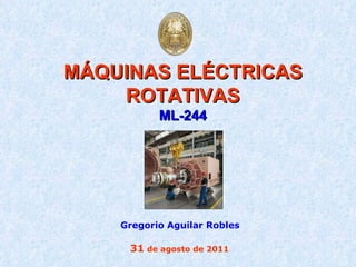 MÁQUINAS ELÉCTRICAS ROTATIVAS ML-244 Gregorio Aguilar Robles 31  de agosto de 2011 
