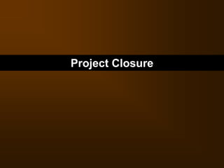 Project Closure
 