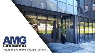 Production & Assembling of Glazed Structures
 