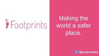 Making the
world a safer
place.
@footprintshq
 