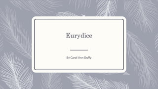 Eurydice
By Carol Ann Duffy
 