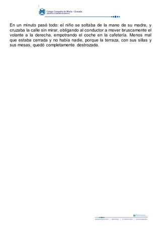 En un minuto pasó todo: el niño se soltaba de la mano de su madre, y
cruzaba la calle sin mirar, obligando al conductor a ...