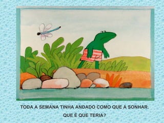 TODA A SEMANA TINHA ANDADO COMO QUE A SONHAR.
QUE É QUE TERIA?
 