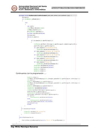 Universidad Nacional del Santa
Facultad de Ingeniería Tecnología Cliente–Servidor con Java
E.A.P. Sistemas e Informática
Continuamos con la programación ....
Ing. Mirko Manrique Ronceros
 