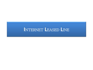 INTERNET LEASED LINE
 