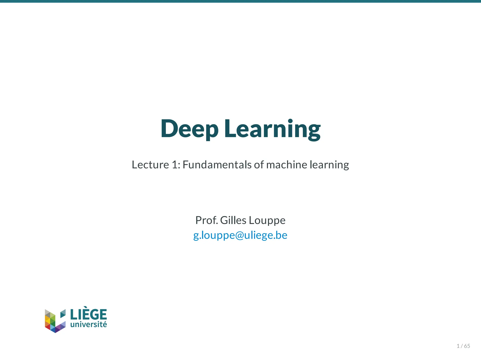 Deep Learning
Lecture 1: Fundamentals of machine learning
Prof. Gilles Louppe
g.louppe@uliege.be
1 / 65
 