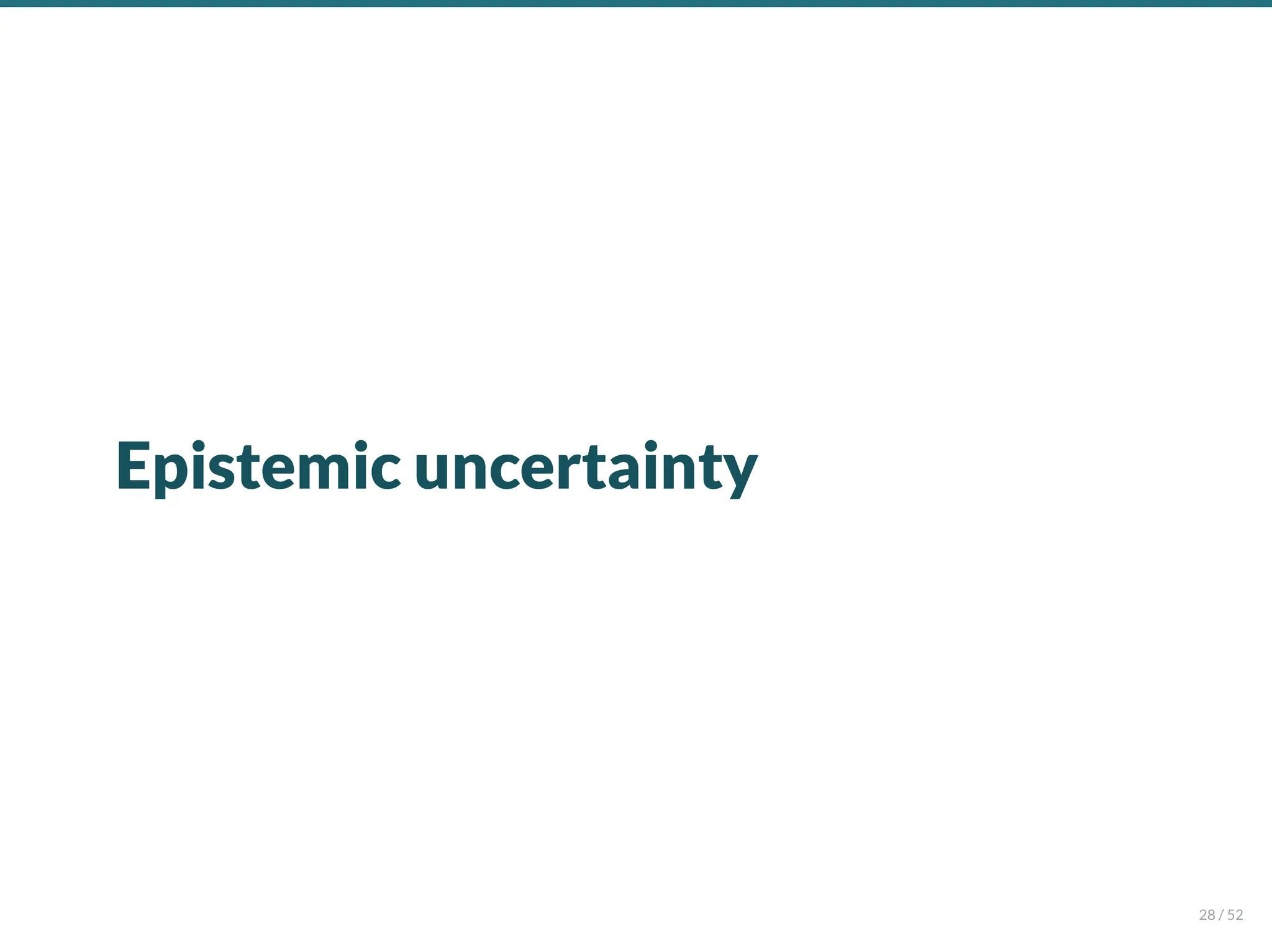 Epistemic uncertainty
28 / 52
 
