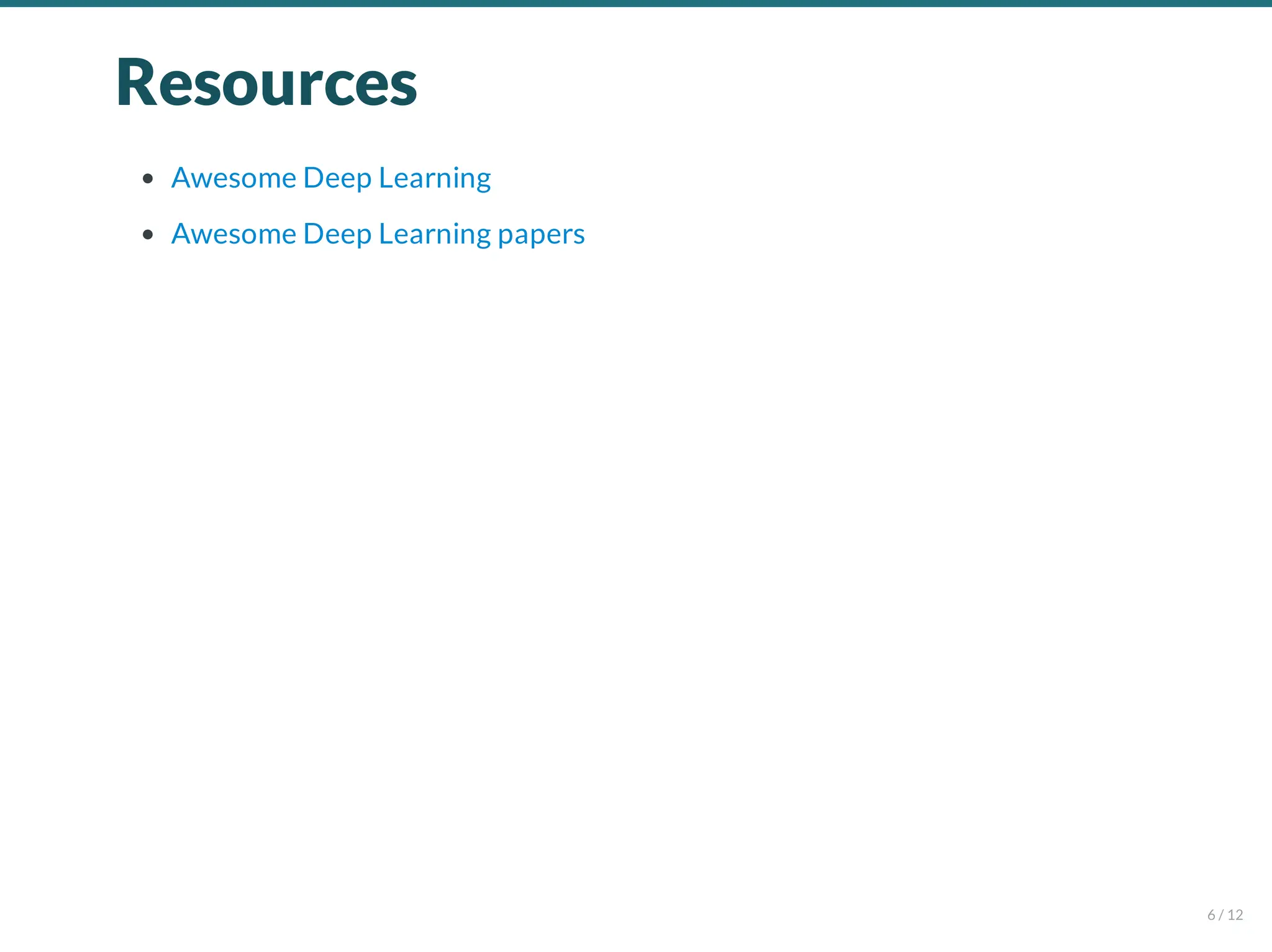 Resources
Awesome Deep Learning
Awesome Deep Learning papers
6 / 12
 