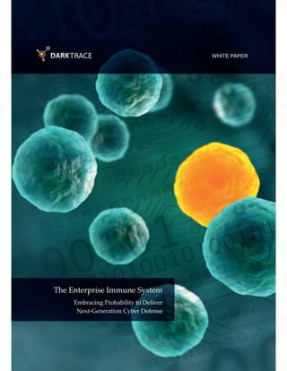 The Enterprise Immune System
WHITE PAPER
Embracing Probability to Deliver
Next-Generation Cyber Defense
 