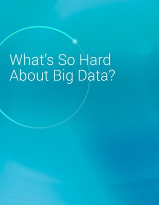 What’s So Hard
About Big Data?
5
 