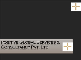 Positive Global Services &
Consultancy Pvt. Ltd.
 
