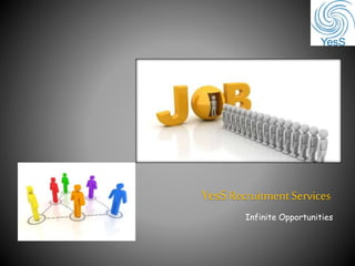 Infinite Opportunities
YesSRecruitmentServices
 