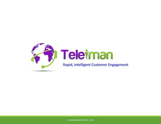 Rapid, Intelligent Customer Engagement 
TELEIMANCONFIDENTIAL – 2014 
 