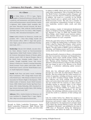 through its Kudra Leadership Programme, Junior
Kudra Leadership Programme, Make Women Safe
Campaign to support women’s safety, and other initia-
tives.
In addition to KIND, Abiola also has been afﬁliated with
many other organizations. She co-founded the State of
the World Forum’s Emerging Leaders Program and
served as executive director of Educate Girls Globally.
In addition, she acted as a councilor for the World
Future Council and as a global youth leader for the
World Economic Forum. She also was a member of
many international organizations focused on democ-
racy, leadership, women’s rights, youth, and other
issues.
After earning a master of international development
degree at Tsinghua University in Beijing, Abiola turned
her attention to Asia. In 2009 she founded China
Africa Bridge, which helped create business relation-
ships between African and Chinese companies and
provided research for such companies.
Abiola also used other tactics to shed light on women’s
issues. In 2006 she helped bring a production of Eve
Ensler’s playThe Vagina Monologues, which centers
on women’s bodies and their concerns, to theaters in
Nigeria. The play relates to KIND’s goal of celebrating,
educating, and helping women and its aim to educate
society about women and their experiences.
Abiola was herself a character in Seven, a documentary
play that incorporates interviews and biographical in-
formation about seven real-life female activists. The
play has been staged numerous times in several coun-
tries. Nigerian actress Stephanie Okereke portrayed
Abiola in a 2010 production of Seven in New York City
that was staged as part of the Women in the World
Summit, a conference addressing global women’s
problems.
Abiola also has addressed global women’s issues
through her work with the International Museum of
Women. She has worked with the online museum in a
variety of capacities, including serving as a guest cura-
tor for its 2011 Curating Change exhibit. As part of
that collection she chose writings that exempliﬁed
justice and wrote about what justice meant to her. She
also has worked with the museum on other projects,
including serving as associate editor of the volume
Imagining Ourselves: Global Voices from a New
Generation of Women (2006), for another Interna-
tional Museum of Women exhibition. As the title
indicates, the anthology celebrates young women from
around the world in a collection of their writings and
art.
Like her mother before her, Abiola has served as a
prominent advocate and a visible promoter of Nigerian
democracy and women’s rights. Just as her mother’s
death motivated her, the imprisonment and later death
of her father also spurred Abiola to action. Her article
“A Daughter’s Demands” was published in the June of
1998 issue of Newsweek during her fatherapos;s
imprisonment, just before his death. In it Abiola de-
At a Glance . . .
Born Hafsat Abiola in 1974 in Lagos, Nigeria;
daughter of Moshood Kashimawo Olawale Abiola
(a politician and businessman) and Kudirat Abiola (an
activist and businesswoman); married Nicholas Costello
(a diplomat), 2005; children: Khalil, Annabella. Reli-
gion: Islam. Education: Harvard University, AB, devel-
opment economics, 1996, certiﬁcate, Global Leadership
and Public Policy for the 21st Century, 2008; Tsinghua
University, MID, international development, 2009.
Career: Kudirat Initiative for Democracy, founder and
president, 1997—; China Africa Bridge, founder and
chief executive ofﬁcer, 2009–11; Ogun State govern-
ment, Nigeria, special advisor on Millennium Develop-
ment Goals, 2011—.
Memberships: Educate Girls Globally, executive direc-
tor; Fetzer Advisory Council on Non-Governmental
Organizations; Global Youth Connect; Institute of No-
etic Sciences; International Museum of Women, global
advisory council, 2001–10; Special Olympics; State of
the World Forum, Emerging Leaders Program, co-
founder; Thought Leadership Forum; Vital Voices:
Women in Democracy; Women’s Learning Partnership;
World Economic Forum, global youth leader, 2006–9;
World Future Council, councilor; World Wisdom Coun-
cil; Youth Employment Campaign.
Awards: Youth Peace and Justice Award, Cambridge
Peace Commission, 1997; Change Maker Award, State
of the World Forum, 1998; Women to Watch for Award,
Association for Women’s Rights in Development, 1999;
Global Leader of Tomorrow Award, World Economic
Forum, 2000; Global Award, Nuclear Age Peace Foun-
dation, 2001; Ashoka Fellowship, 2003; Haverford Col-
lege, honorary doctorate of public letters, 2004; Seeking
Common Ground Award, 2007.
Addresses: Ofﬁce—Kudirat Initiative for Democracy, 60
Lanre Awolokun St., Gbagada Phase 2, Lagos, Nigeria.
Web—http://www.kind.org/archive/home.html.
2 • Contemporary Black Biography • Volume 108
(c) 2013 Cengage Learning. All Rights Reserved.
 