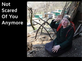 Not
Scared
Of You
Anymore
 