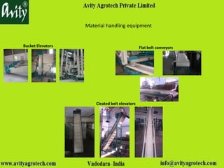 Material handling equipment
Bucket Elevators Flat belt conveyors
Cleated belt elevators
 