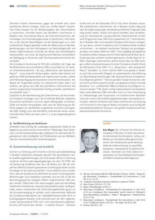 Compliance-Berater | 7/2015 | 7.7.2015
252 Mayer, Länderreport Brasilien: Ordnung und Fortschritt
in der Korruptionsbekämpfung?
BEITRÄGE COMPLIANCE MANAGEMENT
Demnach müssen Unternehmen, gegen die ermittelt wird, einen
speziﬁschen Bericht vorlegen. Diese als „Proﬁle Report“ bezeich-
nete Risiko-Analyse hat als Mindestangaben den Industriesektor
zu bezeichnen, innerhalb dessen das betroﬀene Unternehmen in
Brasilien oder international tätig ist, die Unternehmensstruktur, Be-
richtswege und Entscheidungsprozesse zu bezeichnen, Informatio-
nen zu der Zahl der Beschäftigten und der Beziehungen zu in- oder
ausländischen Regierungsstellen sowie der Bedeutung von Betriebs-
genehmigungen und dem Auftragswert von Behördengeschäft und
dessen Ergebnisrelevanz innerhalb der letzten drei Geschäftsjahre
bereitzustellen und muss die Eigentumsverhältnisse einschließlich
der Beteiligung an Konsortien oder Gemeinschaftsunternehmen be-
schreiben.
Die Compliance-Verordnung Nr.909 klärt schließlich die Frage, wie
die Wirksamkeit eines vorhandenen CMS zu beurteilen ist. Ein weite-
rer Unternehmensbericht – der sog. „Observance- oder Assessment
Report“ – muss Auskunft darüber geben, welche oben bereits auf-
geführten CMS-Kernbestandteile wie implementiert wurden, jeweils
unter Berücksichtigung der besonderen Unternehmenssituation, den
Beweis der Tauglichkeit anhand von statistischen Daten liefern und
erklären, wie genau das CMS des betroﬀenen Unternehmens das
konkret vorgeworfene Fehlverhalten künftig vermeiden, identiﬁzieren
und abstellen kann.12
Zusätzlich zu der Verantwortung des Unternehmens, die beschriebe-
nen Analysen vorzulegen, kann die ermittelnde Behörde zusätzliche
Dokumente nachfordern und auch eigene Befragungen vornehmen.
Sollte sich letztlich herausstellen, dass nach der Bewertung der Be-
hörde lediglich ein oberﬂächlich eingeführtes und damit wirkungslo-
ses CMS vorliegt, kann das betroﬀene Unternehmen keinen sankti-
onsmildernden Faktor wie oben unter II. 2. a) bb) dargestellt geltend
machen.
d) Veröﬀentlichung von Sanktionen
Schließlich kann künftig die zuständige brasilianische Stelle für die
Registrierung sanktionierter Unternehmen13
Meldungen über Sankti-
onen und Amnestievereinbarungen publizieren für internationale Or-
ganisationen oder Kreditgeber und Förderbanken wie der Weltbank
oder der Interamerikanischen Entwicklungsbank.
III. Zusammenfassung und Ausblick
Konnten nun Ordnung und Fortschritt in der Korruptionsbekämpfung
in Brasilien tatsächlich verbessert werden? Die geschilderten neu-
en Ausführungsbestimmungen zum CCA weisen deﬁnitiv in Richtung
moderner Anti-Korruptionsgesetzgebungen wie dem US FCPA, den
US Sentencing Guidelines oder dem UK Bribery Act. Mit der Viel-
zahl der öﬀentlich bekannt gewordenen Ermittlungsverfahren auf der
Grundlage von Korruptionsvorwürfen14
ist es vielleicht nicht unrealis-
tisch, dass die brasilianischen Behörden die sofort in Kraft gesetzten
Bestimmungen auch tatsächlich anwenden und von Fall zu Fall ihre
Beurteilungsexpertise bezüglich eﬀektiv implementierter CMS stei-
gern werden. Selbst wenn man davon ausgeht, dass sich das bislang
zweifelsohne bestehende nationale Exekutivdeﬁzit weiter verlängern
sollte, wissen insbesondere die US-Ermittlungsbehörden genau um
die Korruptionsneigung im größten Land Lateinamerikas. Während
die Compliance-Nachwehen der Fußballweltmeisterschaft 2014 im
Austragungsland Brasilien (und eventuell auch bei dem organisie-
renden Spitzenverband FIFA) noch nicht vollumfassend aufgearbei-
tet sind, wirft bereits das nächste – in vielerlei Hinsicht – attraktive
Großturnier mit der Olympiade 2016 in Rio seine Schatten voraus.
Alle ausländischen Unternehmen, die in Brasilien bereits tätig sind
oder die aufgrund günstiger betriebswirtschaftlicher Prognosen bald
tätig werden wollen, müssen sich darauf einstellen, dass die Bedeu-
tung von risikobasierten und geschäftsnah implementierten Compli-
ance-Programmen bzw. CMS enorm gewachsen ist.15
Unternehmen,
die in Brasilien über noch keinerlei Compliance-Strukturen verfügen,
tun gut daran, zeitnah mindestens eine Compliance-Risiko-Analyse
vorzunehmen – ein weltweit anerkannter Standard als grundlegen-
de Basis zum Aufbau eﬀektiver CMS.16
Eine sorgfältig durchgeführte
Compliance-Risiko-Analyse wird mit hoher Wahrscheinlichkeit die Er-
fordernisse des nunmehr rechtlich geforderten „Proﬁle Reports“ er-
füllen. Diejenigen Unternehmen, welche bereits über ein CMS verfü-
gen, sollten konsequenterweise mit einem Compliance-Health-Check
die Wirksamkeit ihres CMS i.S.d. „Observance- oder Assessment
Report“ darstellen. Zu einem solchen CMS muss gerade in Brasili-
en auch die strukturelle Fähigkeit zur systematischen Durchführung
von Geschäftspartnerprüfungen oder Business-Partner-Compliance-
Due-Diligences gehören.17
Ebenso gründlich müssen Konsortial- oder
Joint Venture Partner geprüft werden und geplante Zukäufe innerhalb
Brasiliens i.S.e. umfassenden M&A-Compliance-Due-Diligence un-
tersucht werden.18
Mit diesen richtig implementierten Kernbestand-
teilen eines eﬀektiven CMS wird dann nicht nur eine Entscheidung
zur Selbstanzeige oder Kooperation mit brasilianischen Behörden
unter den neuen CCA-Ausführungsbestimmungen entscheidend un-
terstützt. Vielmehr proﬁtieren dann diese Unternehmen von Ordnung
und Fortschritt in ihren eigenen Reihen und wahren auch künftig alle
betriebswirtschaftlichen Chancen in der größten Volkswirtschaft des
lateinamerikanischen Kontinents.
AUTOR
Eric Mayer, RA, ist Partner bei Pohlmann &
Company in München. Er berät internationa-
le Unternehmen bei Konzeption, Aufbau und
Betrieb von Compliance-Management-Sys-
temen. Den Schwerpunkt seiner Beratung
bildet die Implementierung von geschäfts-
bezogenen, risikobasierten Compliance-Pro-
zessen, -Kontrollen und -Tools. Dabei ist er
spezialisiert auf Geschäftspartnerprüfungen
und M&A-Compliance-Due-Diligences.
12 Vgl. den international üblichen CMS Standard „Prevent –Detect – Respond“,
vgl. Moosmayer, Compliance – Praxisleitfaden für Unternehmen, 2. Auﬂ.
2012, S.2, 15, 33.
13 „Cadastro nacional de empresas inidôneas e suspenso“ (CEIS).
14 Stein/Kroker, CB 2014, 177, 178.
15 Mayer, Risiko-Manager 5/2013, 9.
16 Moosmayer, Compliance – Praxisleitfaden für Unternehmen, 2. Auﬂ. 2012,
S.25; von „Compliance Risk Landscaping“ spricht Inderst, in: Görling/In-
derst/Bannenberg, Compliance – Aufbau – Management – Risikobereiche,
2010, S.103.
17 Moosmayer, Compliance – Praxisleitfaden für Unternehmen, 2. Auﬂ. 2012,
S.29, 73; Mössner/Kerner, CCZ 2011, 182; Mayer, CB 2015, 200.
18 Schwarz, BB 2012, 136.
 