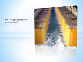 *IFAS using polypropylene
textile media.
 