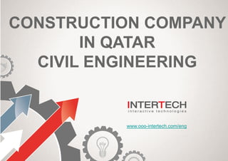CONSTRUCTION COMPANY
IN QATAR
CIVIL ENGINEERING
www.ooo-intertech.com/eng
 