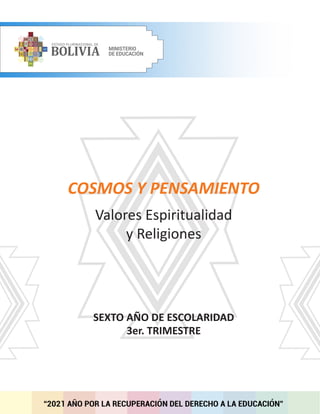 SEXTO AÑO DE ESCOLARIDAD
3er. TRIMESTRE
COSMOS Y PENSAMIENTO
Valores Espiritualidad
y Religiones
 