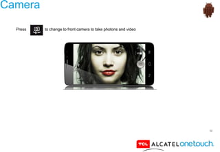 52
Camera
Press to change to front camera to take photons and video
 