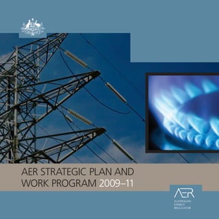 AER STRATEGIC PLAN AND
WORK PROGRAM 2009–11
AUSTRALIAN
ENERGY
REGULATOR
 