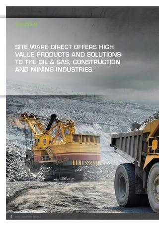 22
WELCOME
Site Ware Direct offers high
value products and solutions
to the oil & gas, construction
and mining industries.
SWD - Company profile
 
