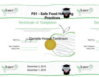 F01 - Safe Food Handling
Practices
Danielle Howell-Tomlinson
December 2, 2015
December 1, 2016
 