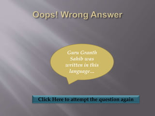 Click Here to attempt the question again
Guru Granth
Sahib was
written in this
language…
 