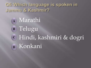 Marathi
Telugu
Hindi, kashmiri & dogri
Konkani
 