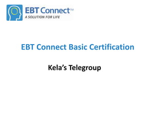EBT Connect Basic Certification
Kela’s Telegroup
 