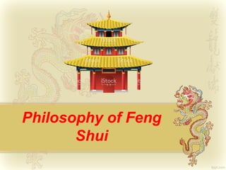 Philosophy of Feng
Shui
 