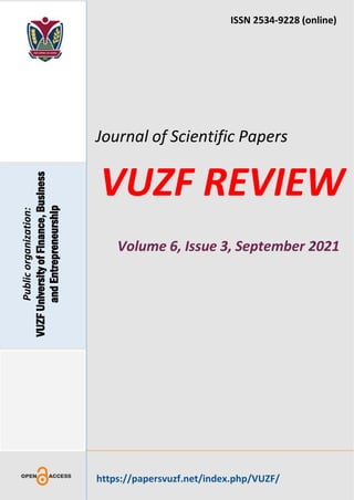 ISSN 2534-9228 (online)
Journal of Scientific Papers
VUZF REVIEW
Volume 6, Issue 3, September 2021
https://papersvuzf.net/index.php/VUZF/
Public
organization:
VUZF
University
of
Finance,
Business
and
Entrepreneurship
 