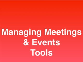 Managing Meetings
& Events  
Tools
 