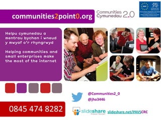 communities2point0.org
0845	
  474	
  8282
@Communities2_0
@jho3446
slideshare.net/PAVSCRC
 