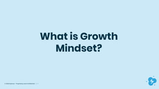 © 2020 Dyknow – Proprietary and Confidential | 1
What is Growth
Mindset?
 