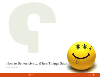 ChangeThis




How to Be Positive … When Things Suck
Kathrien Ahn


No 64.06       Info                     1/14
 