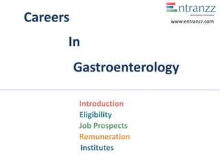 Careers
In
Gastroenterology
Introduction
Eligibility
Job Prospects
Remuneration
Institutes
www.entranzz.com
 