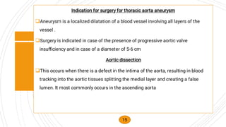 


Indication for surgery for thoracic aorta aneurysm
Aneurysm is a localized dilatation of a blood vessel involving al...