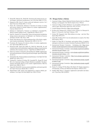 4. David JM, Alderson NL, Welsh RS. Serotonin and central nervous sys-       IV. Drogas lícitas e ilícitas
    tem fatigue: nutritional considerations. Am J Clin Nutr 2000;72:573-8.
                                                                               1. American College of Sports Medicine Position Stand on the Use of Blood
 5. Hargreaves MH, Snow R. Amino acids and endurance exercise. Int J              Doping as an Ergogenic Aid. Med Sci Sports Exerc 1996;28.
    Sport Nutr Exerc Metab 2001;11:133-45.
                                                                               2. American College of Sports Medicine. Use of anabolic androgenic ste-
 6. Harris, RC, Soderlund K, Hultman E. Elevation of creatine in resting
                                                                                  roids in sport. Med Science Sport Exer 1987;19:534-9.
    and exercise muscle of normal subjects by creatine supplementation.
    Clin Sci 1992;83:367-74.                                                   3. Comitê Olímpico Brasileiro. Http://www.cob.org.br
 7. Hultman E, Soderlund K, Timmons A, Cederblad G, Greenhaff PL.              4. De Rose EH, Nóbrega ACL. Drogas Lícitas e Ilícitas. In: Ghorayeb N,
    Muscle creatine loading in men. J Appl Physiol 1996;81:232-7.                 Barros T. O Exercício. São Paulo: Atheneu, 1999.
 8. Paul GL, Gautsch TA, Layman DK. Amino acid and protein metabolism          5. Eichner ER. Ergogenic Aids: What athletes are using – and why. Phys
    during exercise and recovery. In: Wolinsky I, ed. Nutrition in Exercise       Sports Med 1997;25:97.
    and Sport. Florida: CRC Press, 1998.                                       6. Feder MG, De Rose EH. O uso de medicamentos no esporte. Rev Bras
 9. Persky AM, Brazeau GA. Clinical pharmacology of the dietary supple-           Med Esporte 1996;2.
    ment creatine monohydrate. Pharmacol Rev 2001;53:161-76.                   7. Gruber AJ, Pope HG Jr. Psychiatric and medical effects of anabolic-
10. Poortmans JR, Francaux M. Adverse effects of creatine supplementa-            androgenic steroid use in women. Psychoter Psychosom 2000;69:19-26.
    tion. Sports Med 2000;30:155-70.                                           8. International Olympic Committee – Antidoping code. Http://www.
11. Rasmussen BB, Tipton KD, Miller SL, Wolf SE, Wolfe RR. An oral                olympic.org?uk/organisation/comissions/medical/antidoping uk.asp
    essential amino acid-carbohydrate supplement enhances muscle protein       9. International Olympic Committee. www.olympic.org/uk/news/publica-
    anabolism after resistance exercise. J Appl Physiol 2000;88:386-92.           tions/press uk.asp? release = 113
12. Slater GJ, Jenkins D. β-hydroxy-β-metilbutyrate (HMB) supplementa-
                                                                              10. International Olympic Committee. www.olympic.org/uk/news/publica-
    tion and the promotion of muscle growth and strength. Sports Med 2000;
                                                                                  tions/press uk.asp? release = 173
    30:105-16.
                                                                              11. International Olympic Committee. Http://www.olympic.org/uk/news/
13. Tarnopolsky MA. Protein and physical performance. Curr Opin Clin Nutr
                                                                                  publications/press. uk. asp?rel
    Metab Care 1999;2:533-7.
                                                                              12. International Olympic Committee. Http://multimedia.olympic.org/pdf/
14. Terjung RL, Clarkson P, Eichner ER, Greenhaff PL, Hespel PJ, Israel
                                                                                  en report 21.pdf
    RG, et al. American College of Sports Medicine roundtable. The physi-
    ological and health effects of oral creatine supplementation. Med Sci     13. International Olympic Committee. Http://multimedia.olympic.org/pdf/
    Sports Exerc 2000;32:706-17.                                                  en report 22.pdf
15. Tipton KD, Wolfe RR. Exercise, protein metabolism, and muscle growth.     14. Pardos CL, Gallego VP, Rio-Mayor MJ, Martin AV. Dopaje sanguineo y
    Int J Sport Nutr Exerc Metab 2001;11:109-32.                                  Eritropoietina. Archivos de Medicina Del Deporte 1998;64:145-8.
16. Wagenmakers AJM. Amino acid supplements to improve athletic per-          15. Stephen MB, Olsen C. Ergogenic supplements and health risk behav-
    formance. Curr Opin Clin Nutr Metab Care 1999;2:539-44.                       iors. J Fam Pract 2001;50:696-9.




Rev Bras Med Esporte _ Vol. 9, Nº 2 – Mar/Abr, 2003                                                                                                13
 