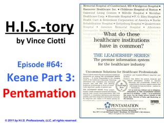 H.I.S.-tory
by Vince Ciotti
Episode #64:
Keane Part 3:
Pentamation
© 2011 by H.I.S. Professionals, LLC, all rights reserved.
 